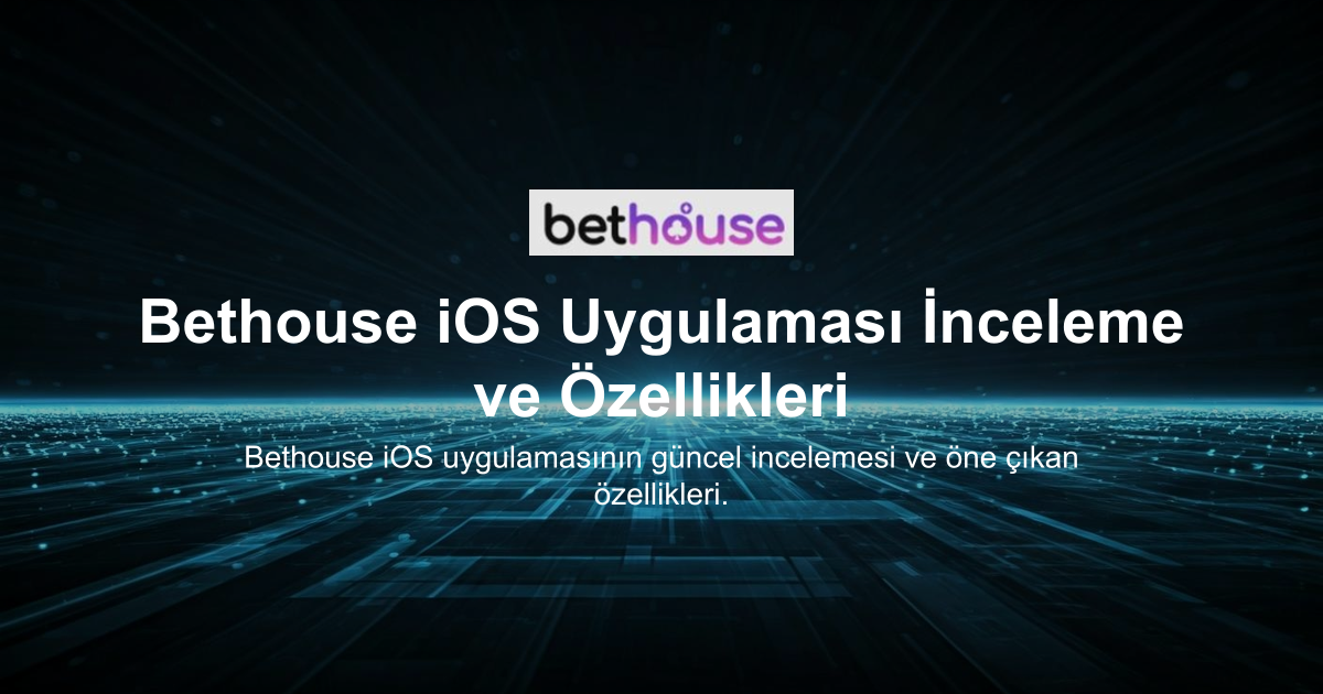 Bethouse iOS Uygulaması İnceleme ve Özellikleri